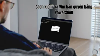 Cách kiểm tra Win bản quyền bằng PowerShell nhanh và chính xác nhất