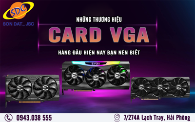 Những thương hiệu card VGA hàng đầu hiện nay bạn nên biết