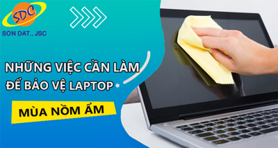 Những việc cần làm để bảo vệ laptop trong thời tiết nồm ẩm