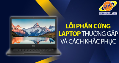 Những lỗi phần cứng laptop thường gặp và cách khắc phục
