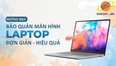 Lưu ngay những mẹo bảo quản màn hình laptop hiệu quả 