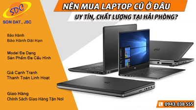 Nên mua laptop cũ ở đâu uy tín, giá tốt tại Hải Phòng?
