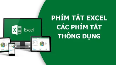 Tổng hợp 100+ phím tắt trong Excel hữu ích nhất bạn nên biết