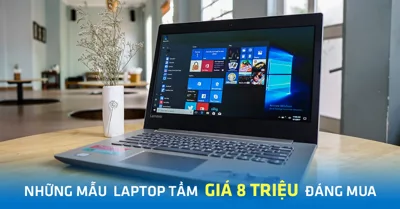Có 8 triệu thì nên mua laptop loại nào? - Mua laptop tại Hải Phòng