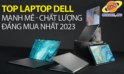 Top laptop Dell có hiệu năng mạnh mẽ, chất lượng, đáng mua nhất 2023
