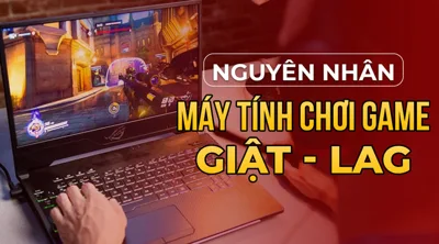 Khắc Phục Laptop Quá Nhiệt, Giật Lag Khi Làm Việc Hoặc Chơi Game