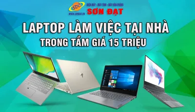 Tới Sơn Đạt.,JSC- Chọn laptop làm việc tại nhà hiệu quả trong tầm giá 15 triệu 
