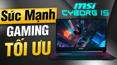Đánh Giá Laptop MSI Cyborg 15 A13VEK (1423VN) – Lựa Chọn Gaming Tầm Trung Đáng Mua 