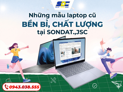Những mẫu laptop cũ bền bì, chất lượng tại SONDAT.,JSC