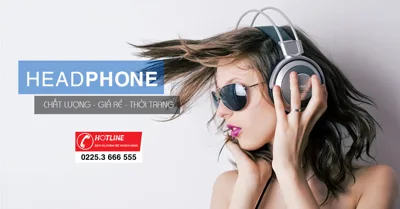Mua headphone chất lượng, uy tín giá rẻ tại Hải Phòng