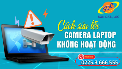 Sơn Đạt.,JSC hướng dẫn cách sửa lỗi camera laptop không lên hình