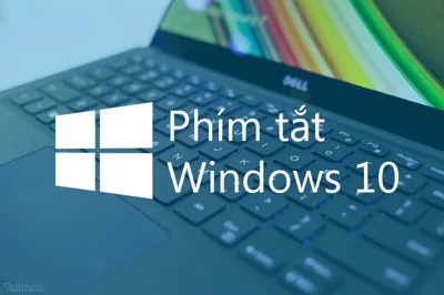 Danh sách các phím tắt cần biết trong Windows 10