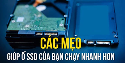 Bỏ túi các mẹo giúp ổ cứng SSD chạy nhanh, mượt mà hơn