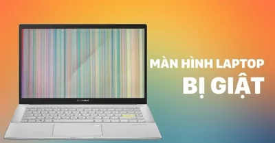 Màn hình laptop bị nháy liên tục: Nguyên nhân, cách khắc phục