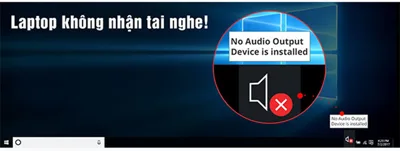 8 Chiêu thức Sửa lỗi Laptop không nhận tai nghe (Auto thành công)