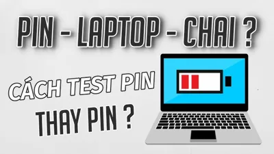 PIN LAPTOP CHAI – CÁCH TEST VÀ THAY PIN HIỆU QUẢ | SONDAT.,JSC