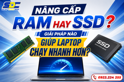 Nâng Cấp RAM Hay SSD? Giải Pháp Nào Giúp Laptop Chạy Nhanh Hơn?