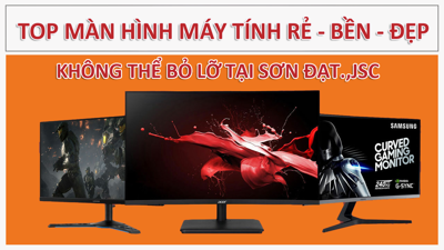 Top màn hình máy tính rẻ- bền- đẹp không thể bỏ lỡ tại Sơn Đạt.,JSC