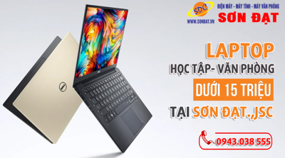 Khám phá những chiếc laptop học tập- văn phòng dưới 15 triệu tại Sơn Đạt.,JSC
