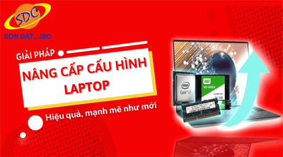 Giải pháp nâng cấp cấu hình laptop hiệu quả, mạnh mẽ như mới