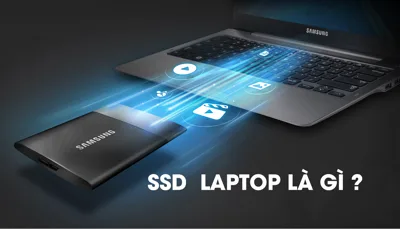Ổ cứng SSD laptop là gì? Tổng hợp những điều cần biết khi chọn mua ổ cứng SSD laptop