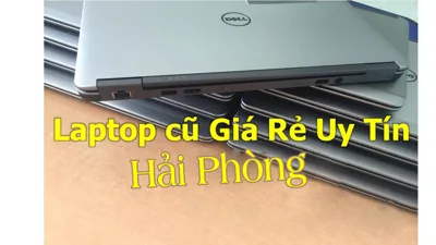 Chuyên cung cấp Laptop cũ giá rẻ, chính hãng, uy tín nhất Hải Phòng