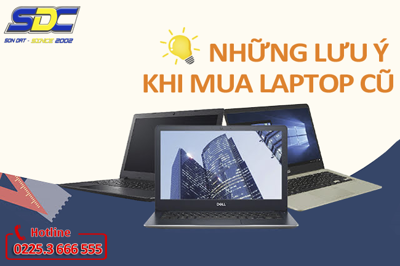 Những lưu ý khi mua laptop cũ bạn cần biết
