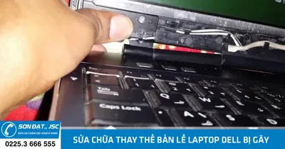 Sửa chữa thay thế bản lề laptop Dell bị gãy tại Hải Phòng