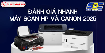 Đánh Giá Nhanh Máy Scan HP và Canon 2025 – Dành Cho Người Dùng Thông Thái