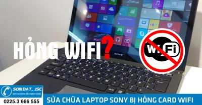 Sửa chữa laptop Sony bị hỏng card wifi, không nhận wifi