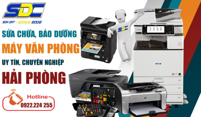 Ở đâu sửa chữa, bảo dưỡng máy văn phòng uy tín Hải Phòng?