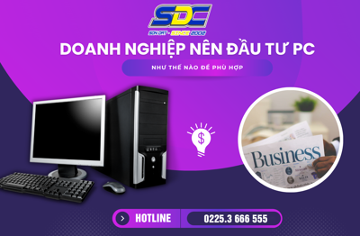 Doanh nghiệp nên đầu tư PC, laptop thế nào cho phù hợp?