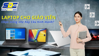 Laptop cho giáo viên: Chọn mỏng nhẹ hay Cấu hình mạnh?