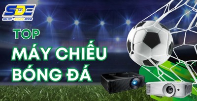 Những chiếc máy chiếu xem bóng đá tốt, chất lượng nhất không thể bỏ lỡ
