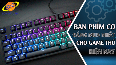 Bàn phím cơ chất lượng, đáng mua nhất cho game thủ hiện nay