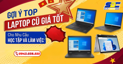 Gợi Ý Top Laptop Cũ Giá Tốt Cho Nhu Cầu Học Tập Và Làm Việc
