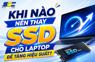 Khi Nào Nên Thay SSD Cho Laptop Để Tăng Hiệu Suất?