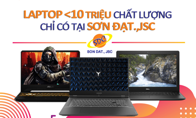 Chưa tới 10 triệu, đến Sơn Đạt vẫn sắm được laptop chất lượng, mượt mà