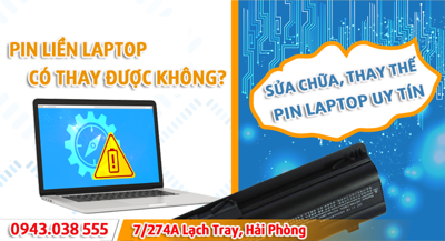 Thay thế, sửa chữa pin liền laptop chuyên nghiệp, uy tín số 1 Hải Phòng