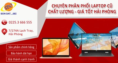 Sơn Đạt.,JSC chuyên phân phối laptop cũ chất lượng, giá tốt Hải Phòng