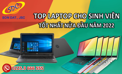 Top laptop cho sinh viên tốt nhất nửa đầu năm 2022 tại Sơn Đạt.,JSC