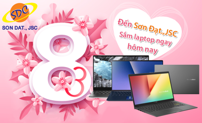 Mừng 8/3, quà tặng bao la- Đến Sơn Đạt.,JSC sắm laptop ngay hôm nay!