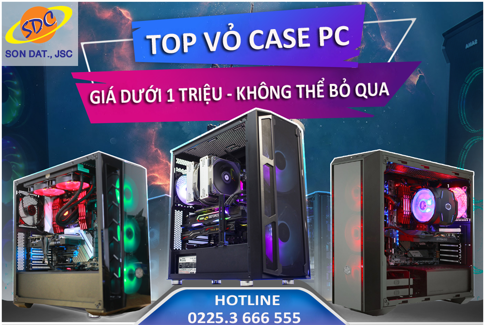 Top vỏ case PC có giá dưới 1 triệu cực chất không thể bỏ qua- Sơn Đạt.,JSC