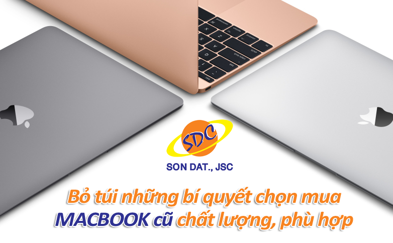 Bỏ túi những bí quyết chọn mua MACBOOK cũ chất lượng, phù hợp nhu cầu