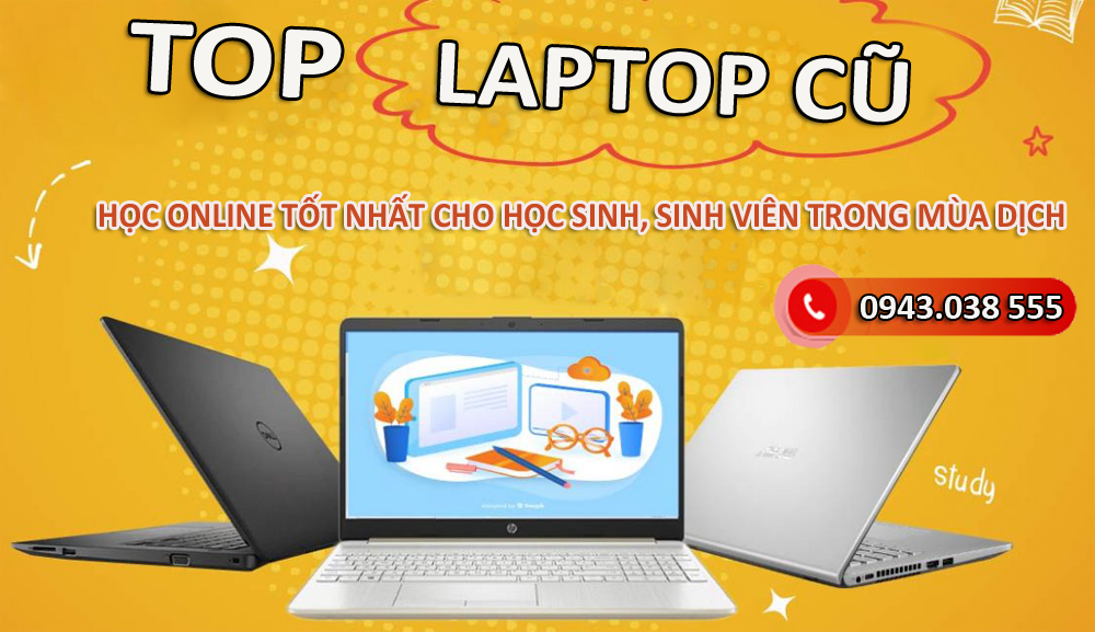 Top laptop cũ học online tốt nhất cho học sinh, sinh viên trong mùa dịch- Sơn Đạt.,JSC