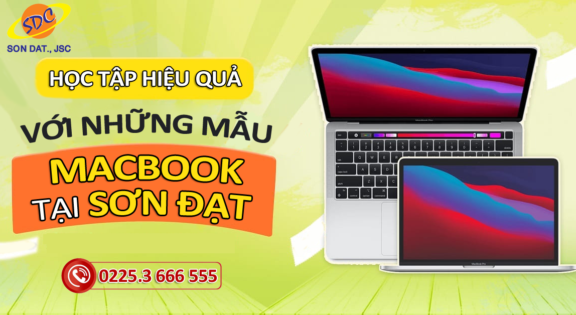 Học tập hiệu quả, năng động với những mẫu MacBook chất lượng tại Sơn Đạt.,JSC