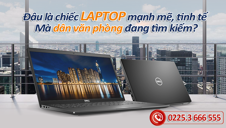 Đâu là chiếc laptop mạnh mẽ, tinh tế mà dân văn phòng đang tìm kiếm?