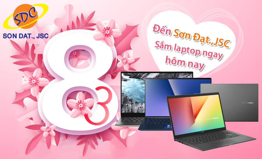  Mừng 8/3, quà tặng bao la- Đến Sơn Đạt.,JSC sắm laptop ngay hôm nay!