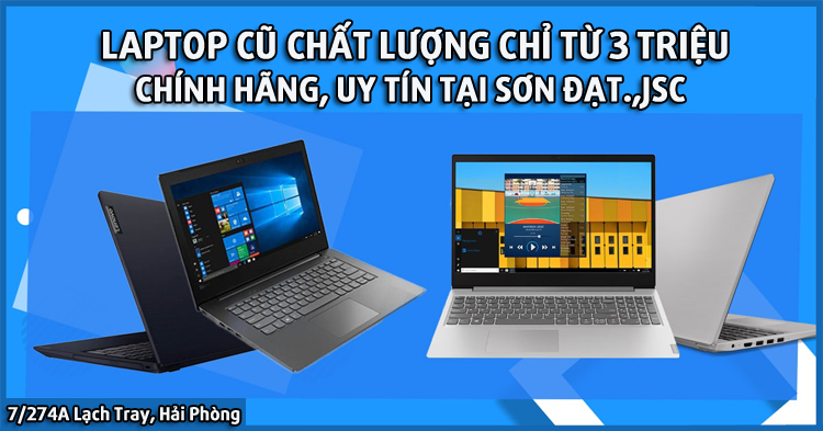 Laptop cũ chất lượng chỉ từ 3 triệu, chính hãng, uy tín tại Sơn Đạt.,JSC