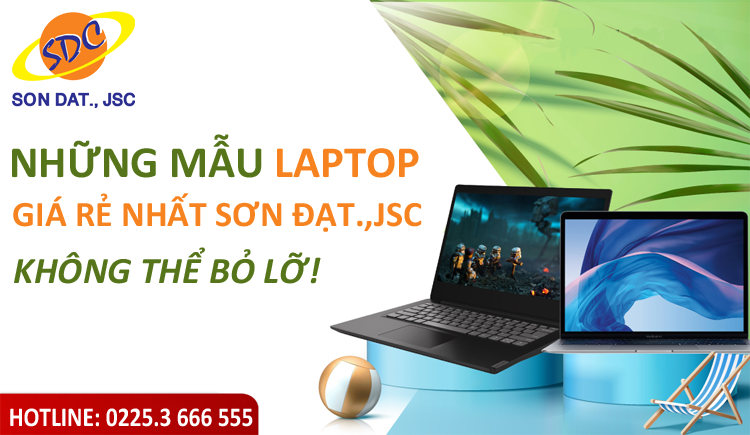 Những mẫu laptop giá rẻ nhất Sơn Đạt.,JSC | Không thể bỏ lỡ!